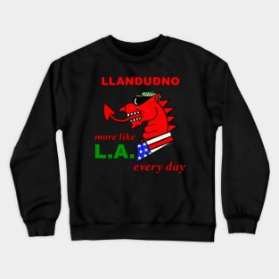 WELSH DRAGON LLANDUDNO MORE LIKE LA EVERY DAY Crewneck Sweatshirt